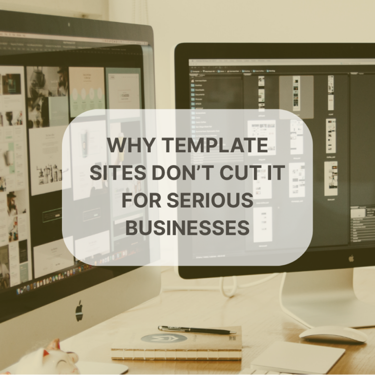 Why Template Sites Don’t Cut It for Serious Businesses